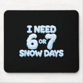 I Need 6 7 Snow Days Funny Snowy Days Teacher And Muismat (Voorkant)