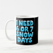 I Need 6 7 Snow Days Funny Teacher Winter Meme  Koffiemok (Links)