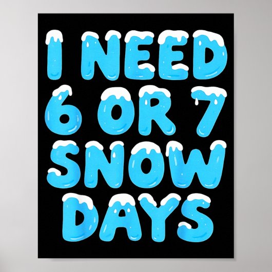 I Need 6 7 Snow Days Funny Teacher Winter Meme Poster (Voorkant)