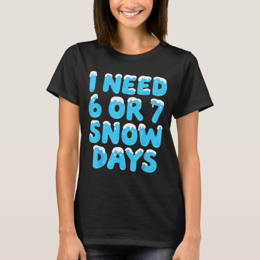 I Need 6 7 Snow Days Funny Teacher Winter Meme T-shirt (Voorkant)