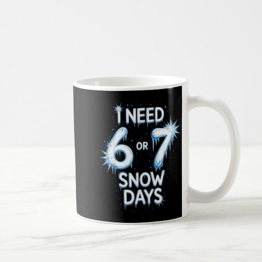 I Need 6 7 Snow Days Snowy Day Teacher And School  Koffiemok (Rechts)
