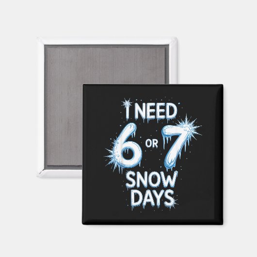 I Need 6 7 Snow Days Snowy Day Teacher And School Magneet (Voorkant / Achterkant)