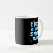 I Need 6 Or 7 Snow Day  Koffiemok (Voorkant rechts)