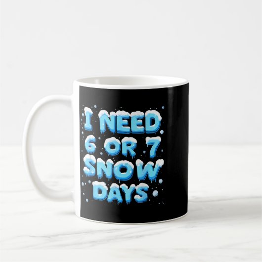I Need 6 Or 7 Snow Day  Koffiemok (Links)