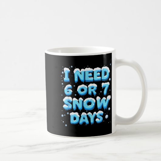 I Need 6 Or 7 Snow Day  Koffiemok (Rechts)