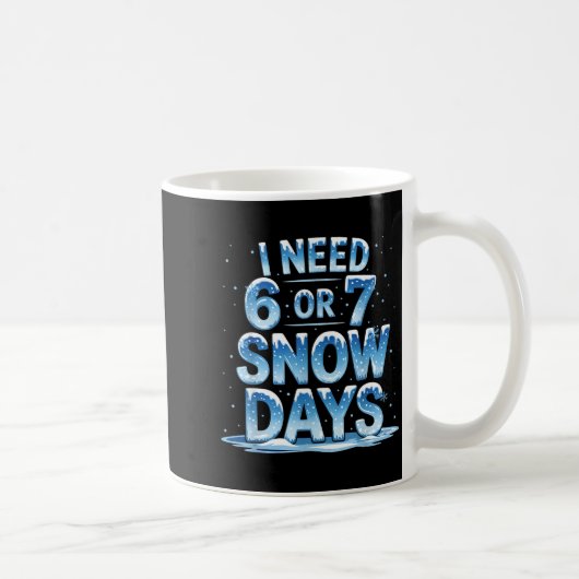 I Need 6 Or 7 Snow Days Christmas Day Snow Suprter Koffiemok (Rechts)