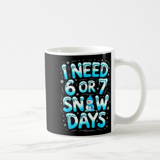 I Need 6 Or 7 Snow Days Funny Teachers Student Win Koffiemok (Rechts)