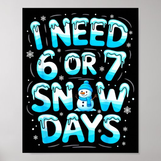 I Need 6 Or 7 Snow Days Funny Teachers Student Win Poster (Voorkant)