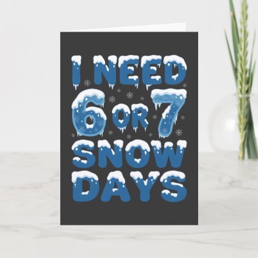 I Need 6 or 7 Snow Days Funny Winter Teacher Kaart (Voorkant)