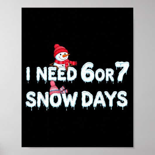 I Need 6 Ou 7 Snow Days Six Seven Snowy Day  Poster (Voorkant)