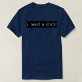 I Need A Break HTML 3 T-shirt (Design voorkant)