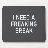 I Need A Freaking Break, Funny, Jokes, Sarcastic S Muismat (Voorkant)