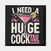 I Need a Huge Cocktail Adult Joke Funny Drinking  Magneet (Voorkant)