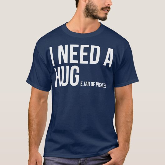 I Need A Huge Jar Of Pickles Funny Pickle Lover T-shirt (Voorkant)