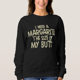 I Need A Margarita The Size Of My Butt Trui