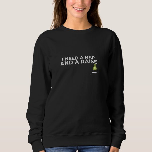 I Need a Nap and a Raise - Funny Work Humor Quote Trui (Voorkant)