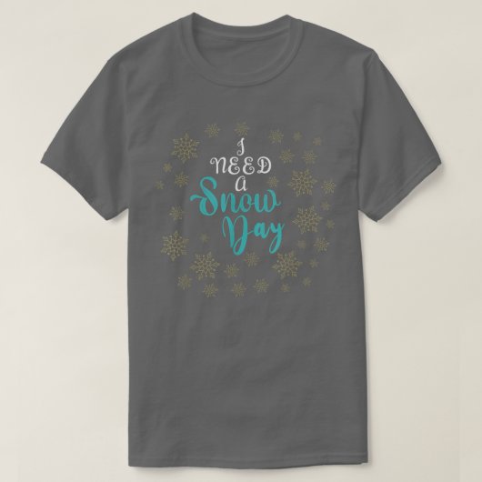 I need a snow day with snowflakes falling 323 t-shirt (Design voorkant)