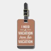 I Need a Vacation from This Vacation Funny Sayings Bagagelabel (Voorkant verticaal)