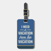I Need a Vacation from This Vacation Travel Humor Bagagelabel (Voorkant verticaal)