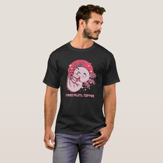 I Need Alotl Coffee Axolotl Humor Salamander T-shirt (Voorkant volledig)
