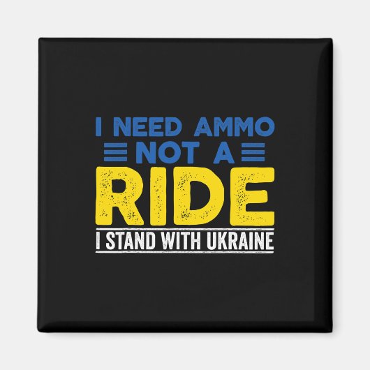 I Need Ammo Not A Ride Support Ukraine Stand For U Magneet (Voorkant)