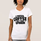 I Need Coffee Not Your Opinion Typography Design T-shirt (Voorkant)