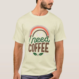 I need coffee t-shirt