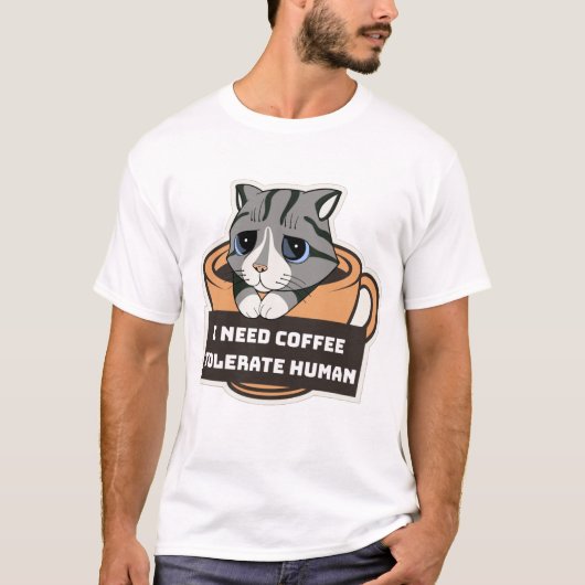 I need coffee tolerate human T-Shirt  (Voorkant)