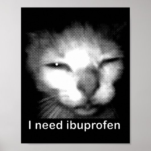 I Need Ibuprofen Cat Meme Funny Silly Cat Ironic W Poster (Voorkant)