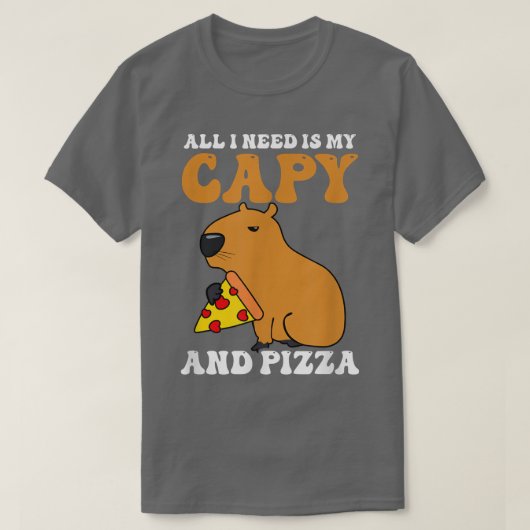 I need Is Capy and Pizza Design Capybara T-Shirt (Design voorkant)