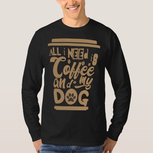 I Need Is Coffee And My Dogs Coffee  Paw Designs   T-shirt (Voorkant)