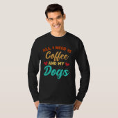 I Need Is Coffee And My Dogs Coffee  Paw Designs   T-shirt (Voorkant volledig)