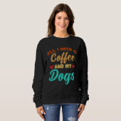 I Need Is Coffee And My Dogs Coffee Paw Designs Trui (Voorkant volledig)