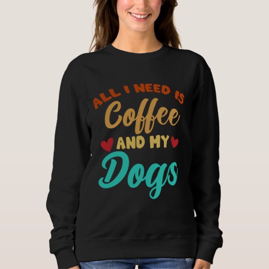 I Need Is Coffee And My Dogs Coffee Paw Designs Trui (Voorkant)