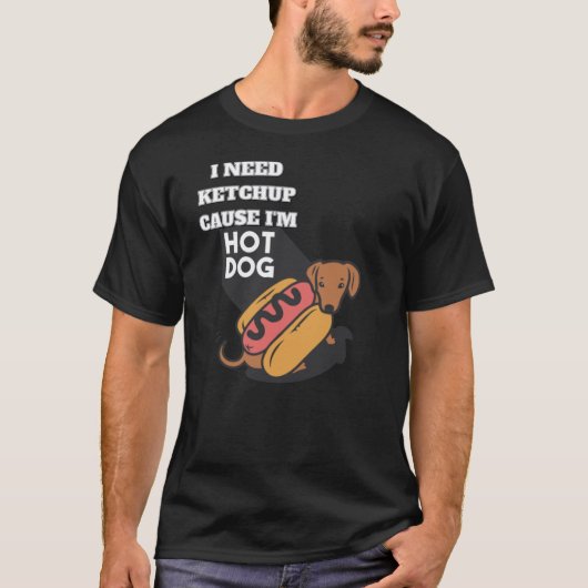 I need ketchup cause I'm Hotdog T-shirt (Voorkant)