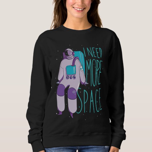 I Need More Space And Galaxies Space Astronaut Trui (Voorkant)