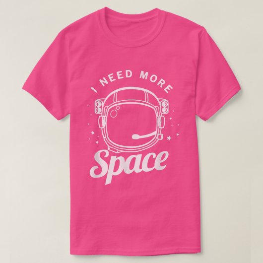 I Need More Space Funny Outer Space Themed Science T-shirt (Design voorkant)