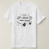 I Need More Space – Funny Space Quote T-Shirt (Design voorkant)