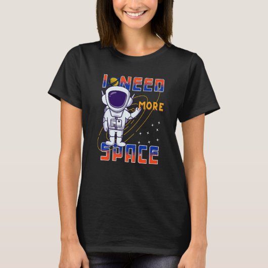 I Need More Space Science Galaxy Quote Astronauts  T-shirt (Voorkant)