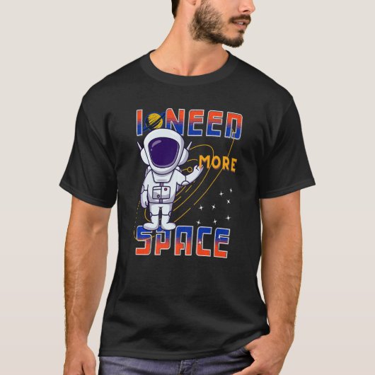 I Need More Space Science Galaxy Quote Astronauts T-shirt (Voorkant)
