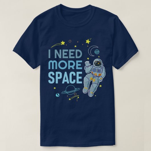 I Need More Space  Space Astronaut  T-shirt (Design voorkant)
