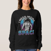 I Need More Space Space Science Solar System Trui (Voorkant)