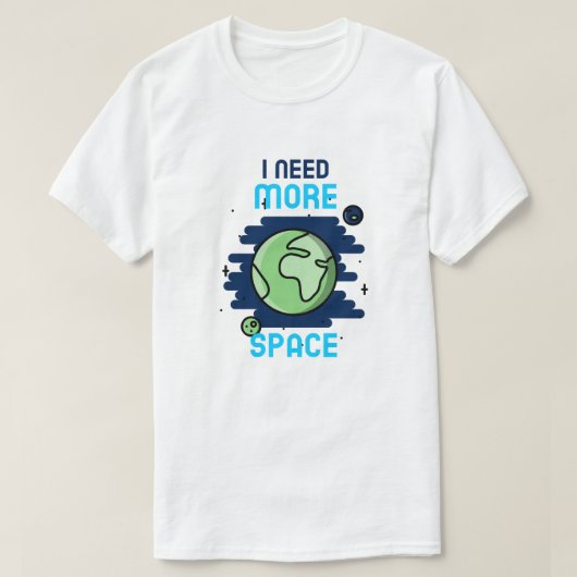 I Need More Space T-shirt (Design voorkant)
