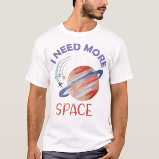 I Need More Space T-shirt
