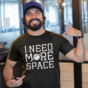 I Need More Space T-shirt