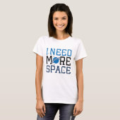 I Need More Space T-shirt (Voorkant volledig)