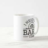 I Need My Barn Time Koffiemok (Voorkant rechts)