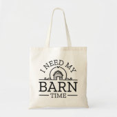 I Need My Barn Time Tote Bag (Voorkant)