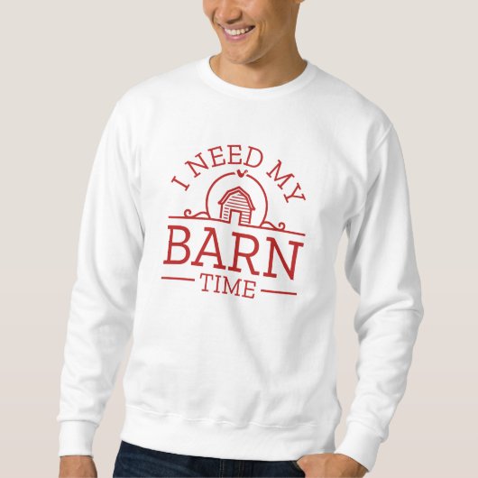 I Need My Barn Time Trui (Voorkant)