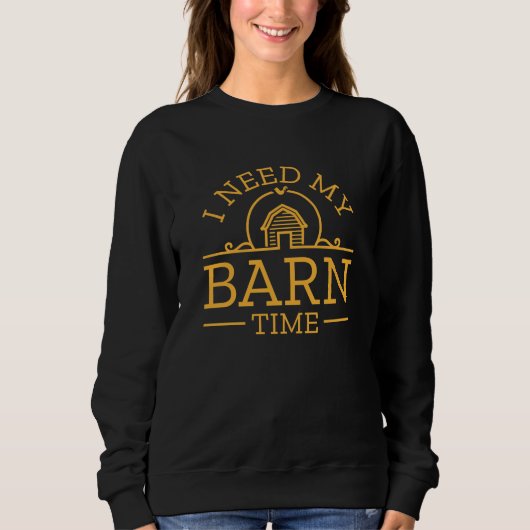 I Need My Barn Time Trui (Voorkant)